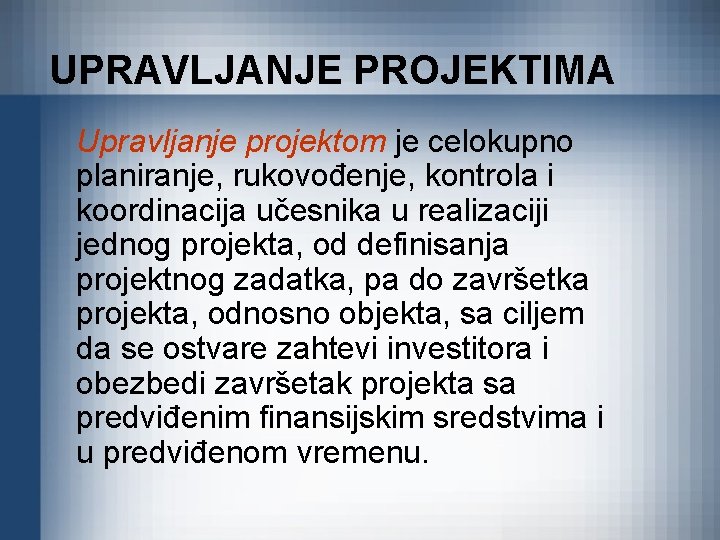 UPRAVLJANJE PROJEKTIMA Upravljanje projektom je celokupno planiranje, rukovođenje, kontrola i koordinacija učesnika u realizaciji