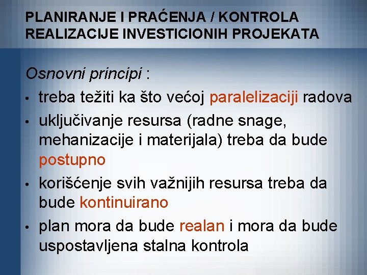 PLANIRANJE I PRAĆENJA / KONTROLA REALIZACIJE INVESTICIONIH PROJEKATA Osnovni principi : • treba težiti