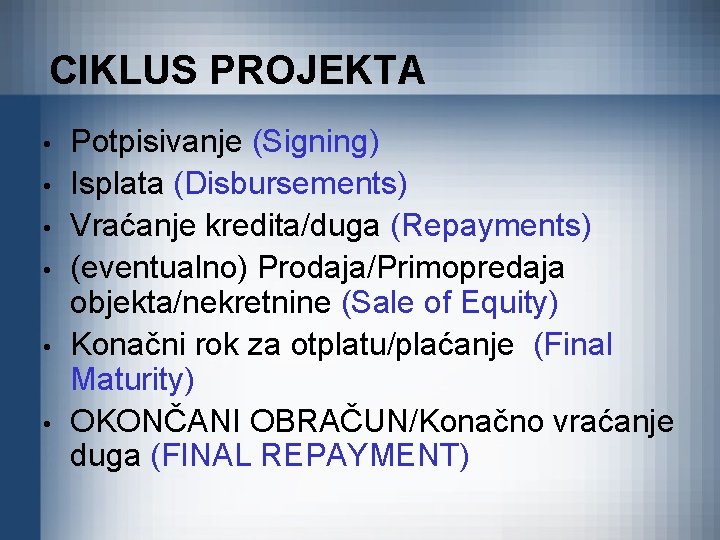 CIKLUS PROJEKTA • • • Potpisivanje (Signing) Isplata (Disbursements) Vraćanje kredita/duga (Repayments) (eventualno) Prodaja/Primopredaja