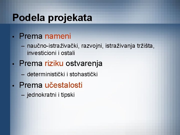 Podela projekata • Prema nameni – naučno-istraživački, razvojni, istraživanja tržišta, investicioni i ostali •