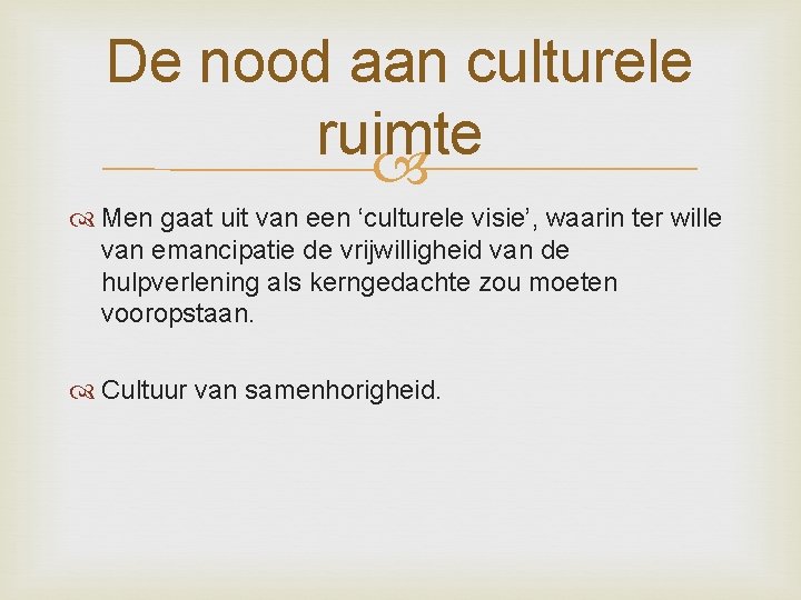 De nood aan culturele ruimte Men gaat uit van een ‘culturele visie’, waarin ter