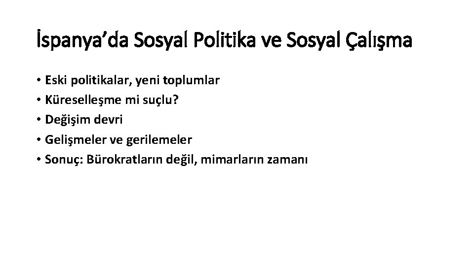 İspanya’da Sosyal Politika ve Sosyal Çalışma • Eski politikalar, yeni toplumlar • Küreselleşme mi