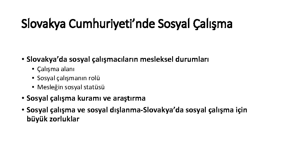 Slovakya Cumhuriyeti’nde Sosyal Çalışma • Slovakya’da sosyal çalışmacıların mesleksel durumları • Çalışma alanı •