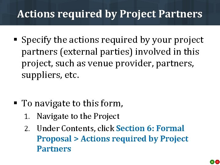 Actions required by Project Partners § Specify the actions required by your project partners