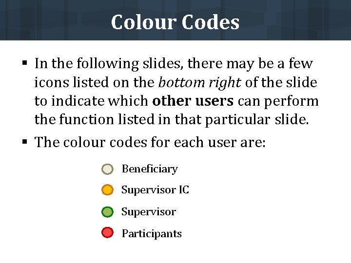 Colour Codes § In the following slides, there may be a few icons listed