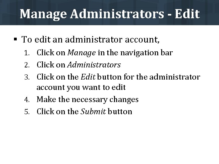 Manage Administrators - Edit § To edit an administrator account, 1. Click on Manage