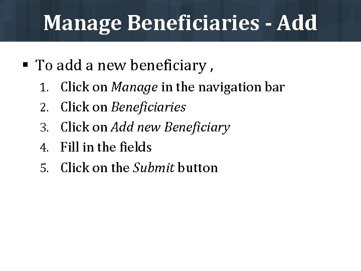 Manage Beneficiaries - Add § To add a new beneficiary , 1. Click on