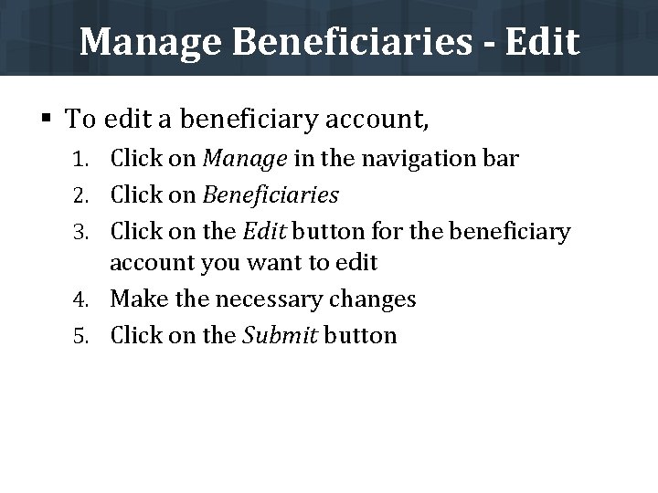 Manage Beneficiaries - Edit § To edit a beneficiary account, 1. Click on Manage