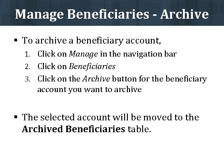 Manage Beneficiaries - Archive § To archive a beneficiary account, 1. Click on Manage