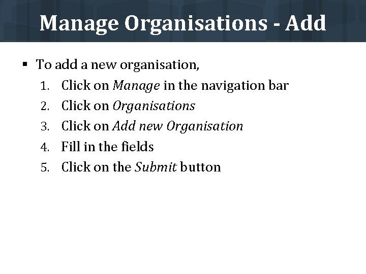 Manage Organisations - Add § To add a new organisation, 1. Click on Manage