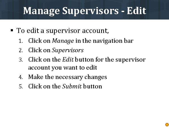 Manage Supervisors - Edit § To edit a supervisor account, 1. Click on Manage