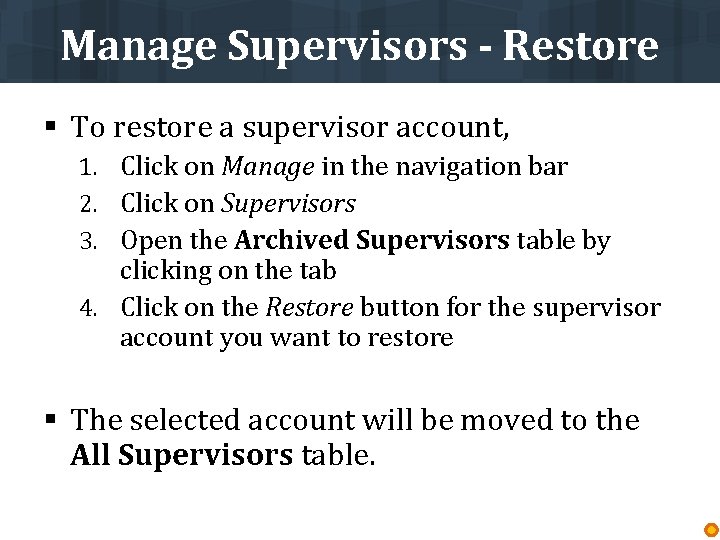 Manage Supervisors - Restore § To restore a supervisor account, 1. Click on Manage