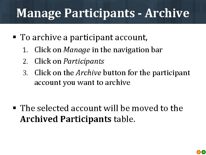 Manage Participants - Archive § To archive a participant account, 1. Click on Manage