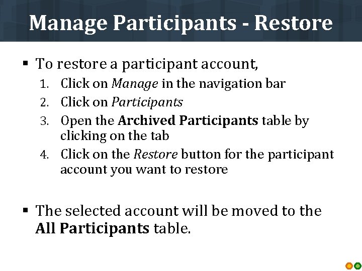 Manage Participants - Restore § To restore a participant account, 1. Click on Manage