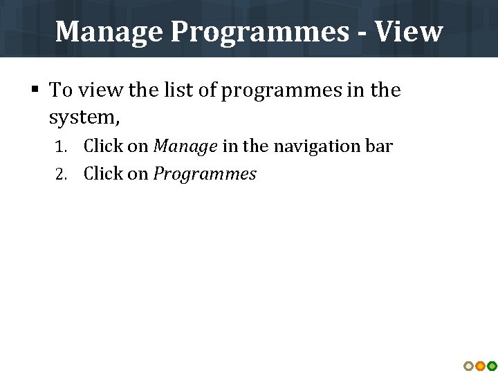 Manage Programmes - View § To view the list of programmes in the system,