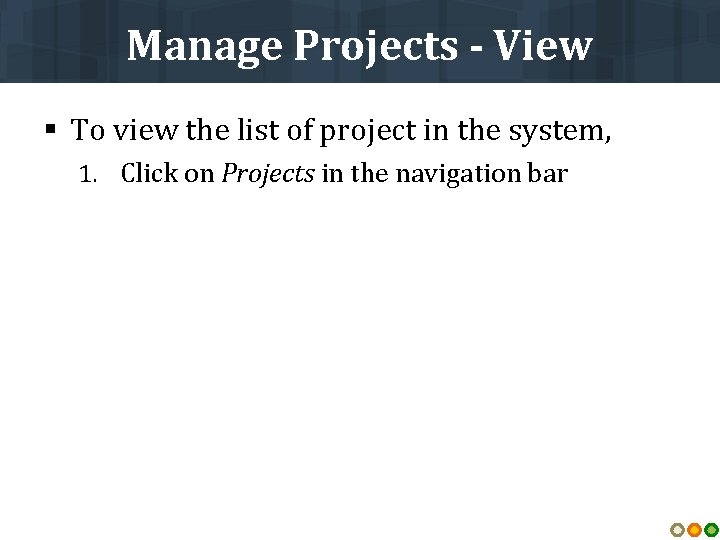 Manage Projects - View § To view the list of project in the system,