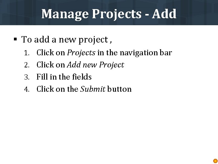 Manage Projects - Add § To add a new project , 1. Click on