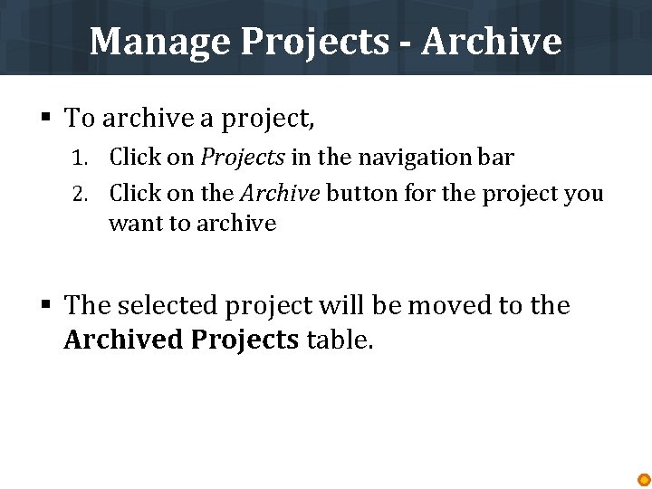 Manage Projects - Archive § To archive a project, 1. Click on Projects in