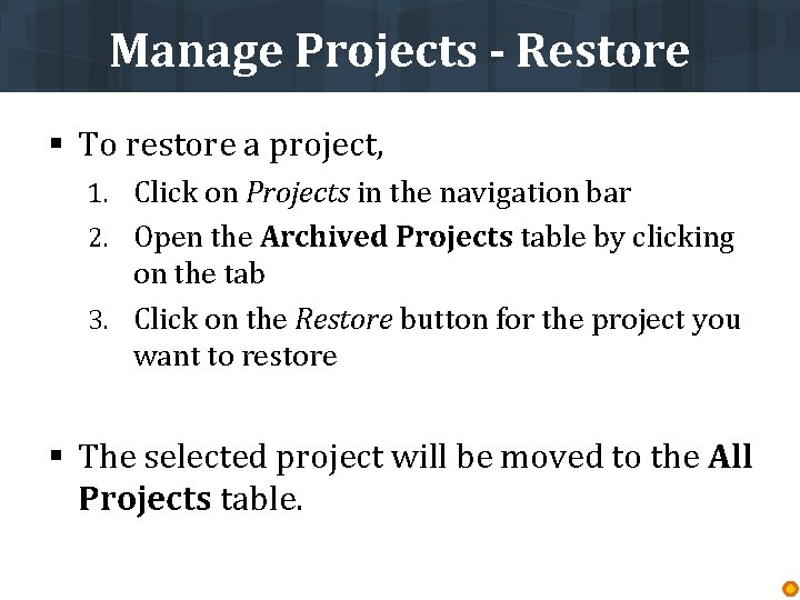 Manage Projects - Restore § To restore a project, 1. Click on Projects in