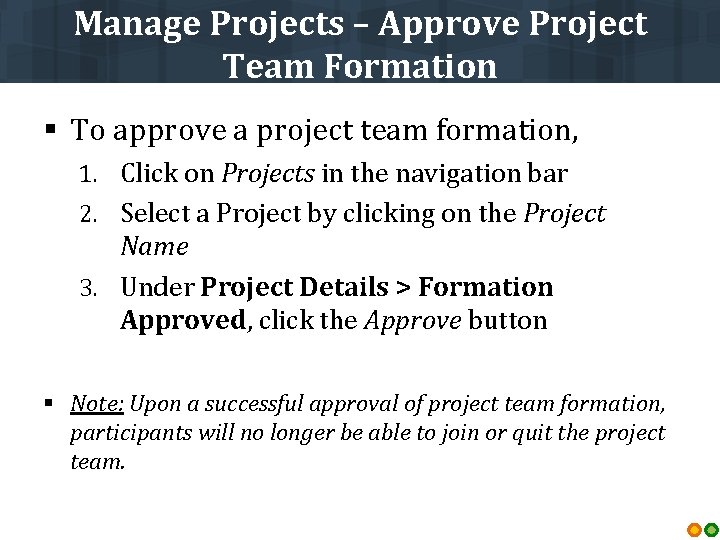 Manage Projects – Approve Project Team Formation § To approve a project team formation,