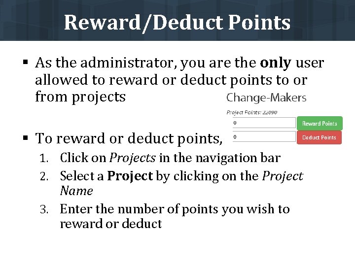 Reward/Deduct Points § As the administrator, you are the only user allowed to reward