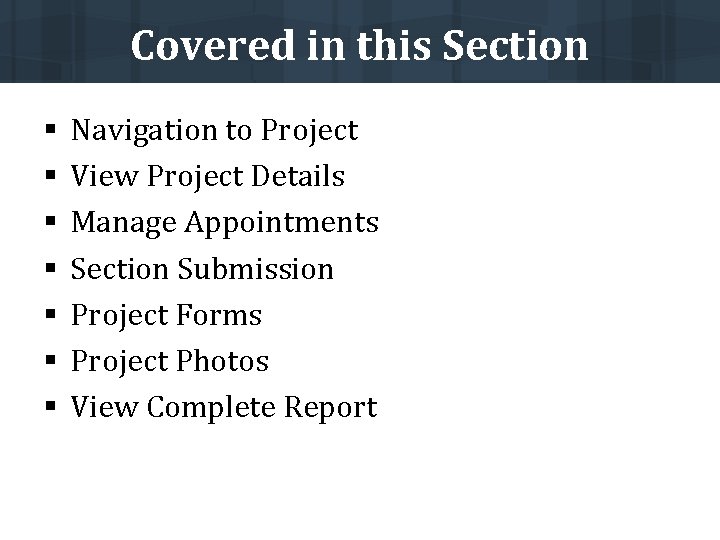 Covered in this Section § § § § Navigation to Project View Project Details