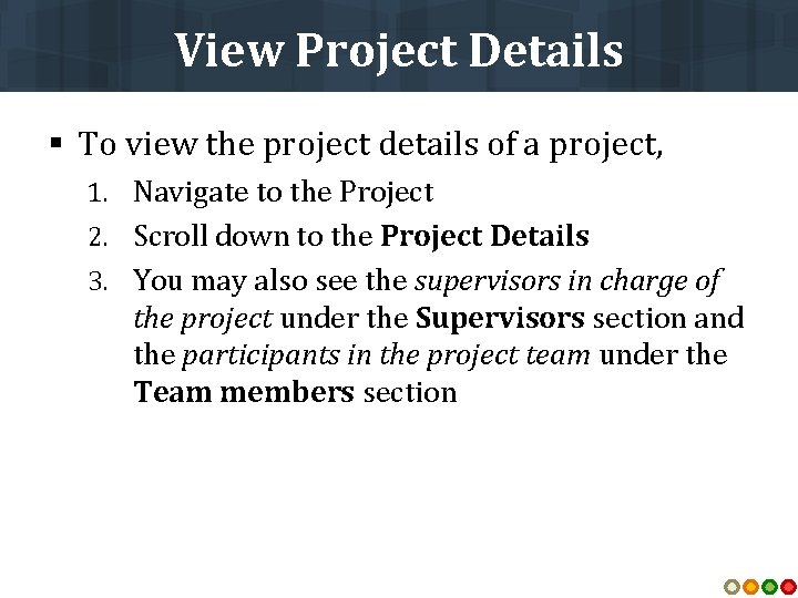 View Project Details § To view the project details of a project, 1. Navigate