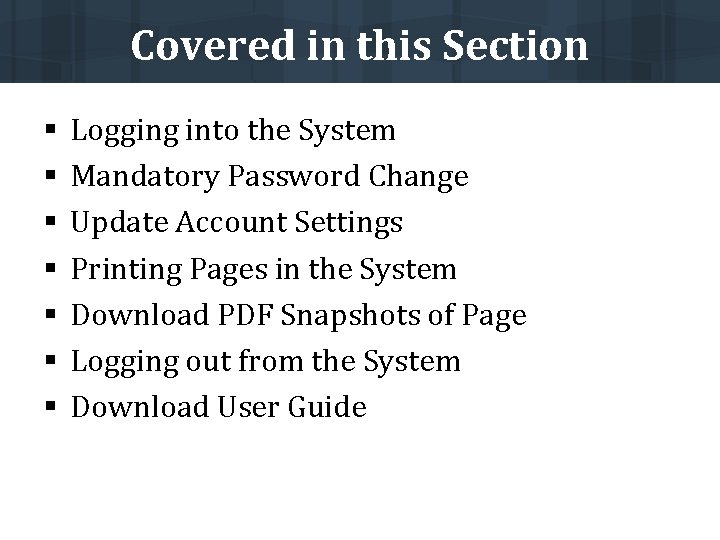 Covered in this Section § § § § Logging into the System Mandatory Password