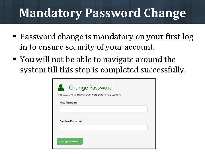 Mandatory Password Change § Password change is mandatory on your first log in to