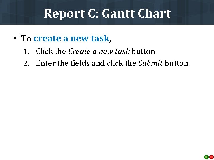 Report C: Gantt Chart § To create a new task, 1. Click the Create