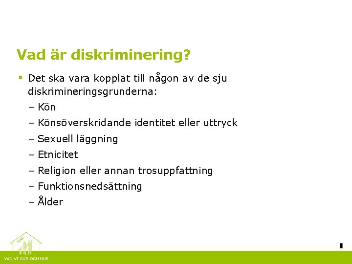 Vad är diskriminering? § Det ska vara kopplat till någon av de sju diskrimineringsgrunderna: