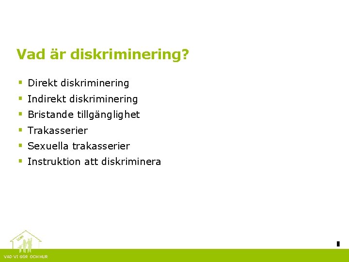Vad är diskriminering? § § § Direkt diskriminering Indirekt diskriminering Bristande tillgänglighet Trakasserier Sexuella