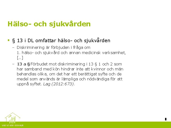 Hälso- och sjukvården § § 13 i DL omfattar hälso- och sjukvården – Diskriminering