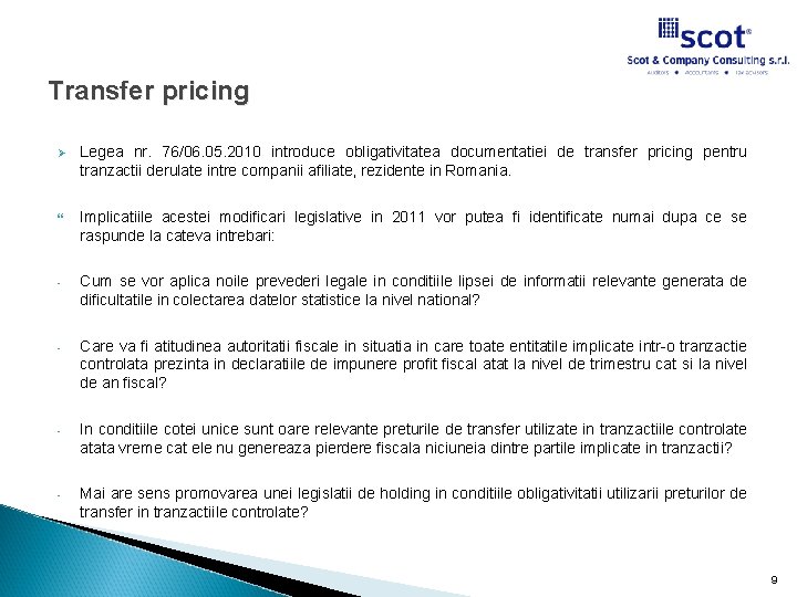 Transfer pricing Ø Legea nr. 76/06. 05. 2010 introduce obligativitatea documentatiei de transfer pricing