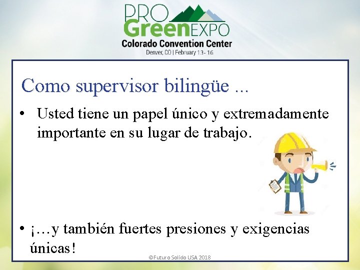 Como supervisor bilingüe … • Usted tiene un papel único y extremadamente importante en