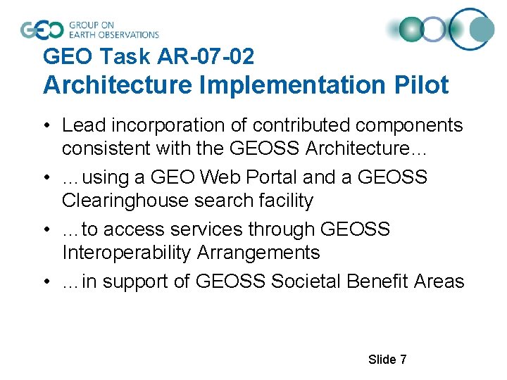 GEO Task AR-07 -02 Architecture Implementation Pilot • Lead incorporation of contributed components consistent