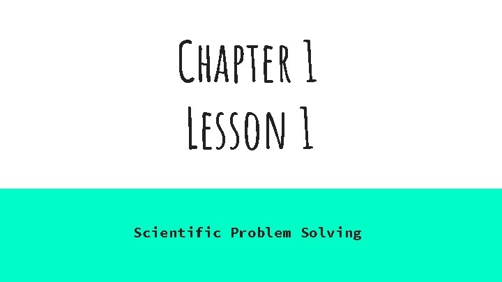 Chapter 1 Lesson 1 Scientific Problem Solving 