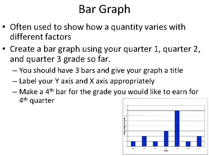 Bar Graph • Often used to show a quantity varies with different factors •