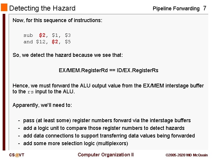 Detecting the Hazard Pipeline Forwarding 7 Now, for this sequence of instructions: sub $2,
