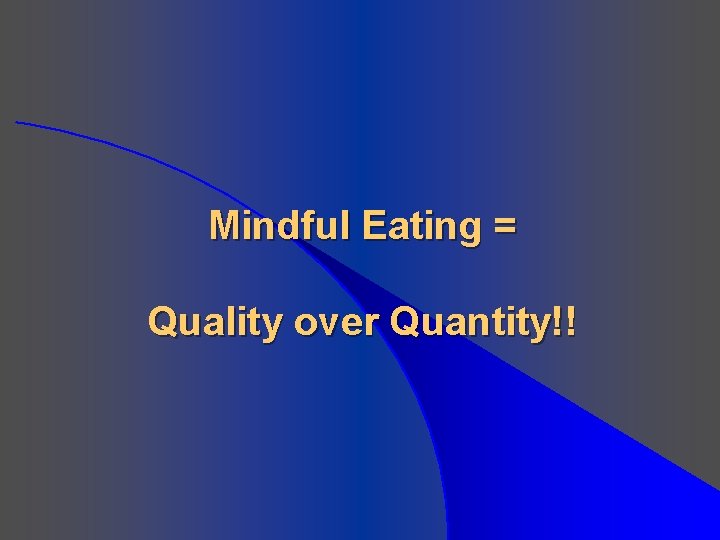 Mindful Eating = Quality over Quantity!! 