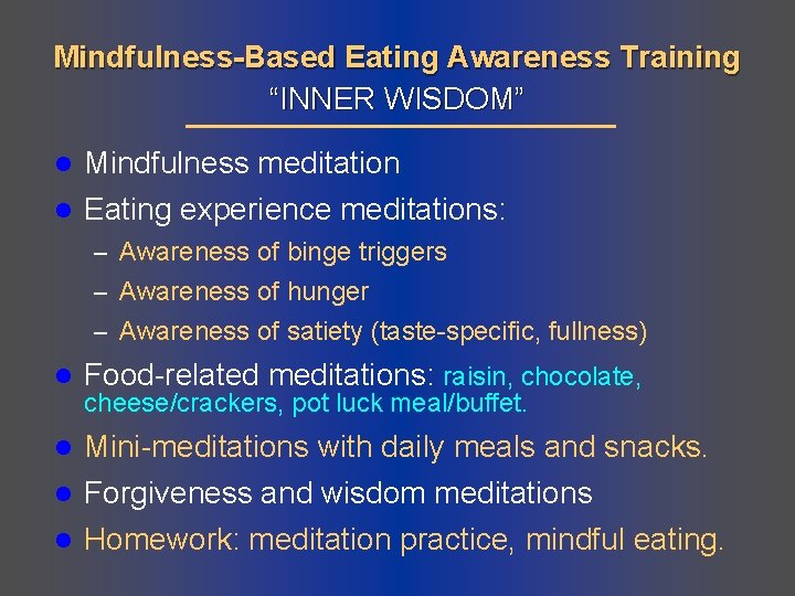 Mindfulness-Based Eating Awareness Training “INNER WISDOM” l Mindfulness meditation l Eating experience meditations: –