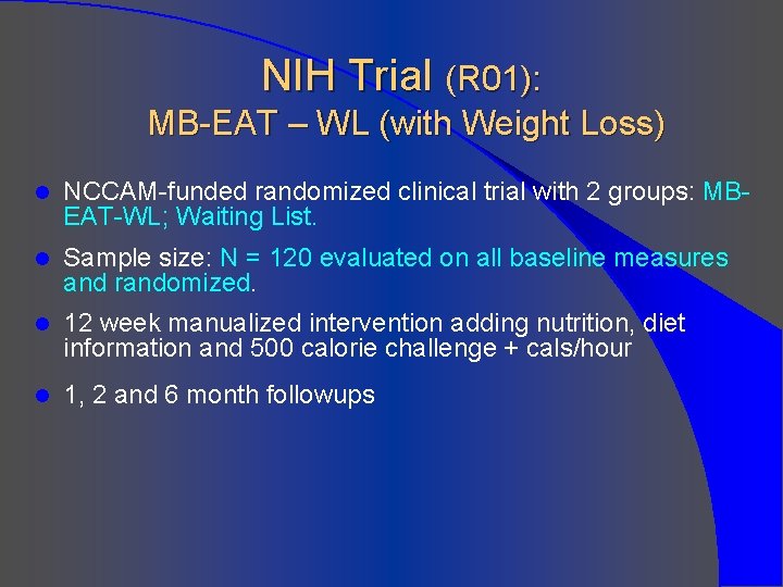 NIH Trial (R 01): MB-EAT – WL (with Weight Loss) l NCCAM-funded randomized clinical