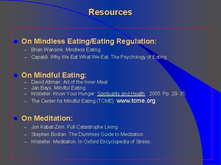 Resources l On Mindless Eating/Eating Regulation: – Brian Wansink. Mindless Eating. – Capaldi. Why
