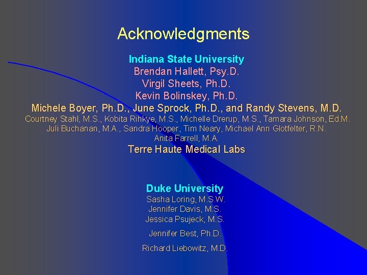 Acknowledgments Indiana State University Brendan Hallett, Psy. D. Virgil Sheets, Ph. D. Kevin Bolinskey,