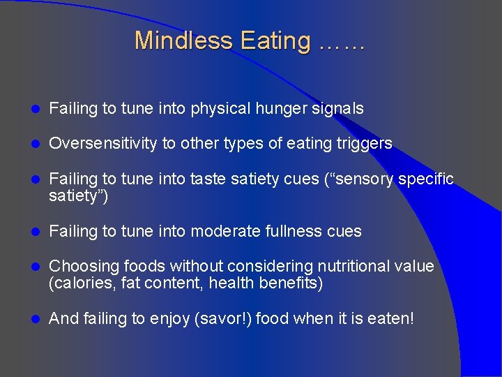 Mindless Eating …… l Failing to tune into physical hunger signals l Oversensitivity to
