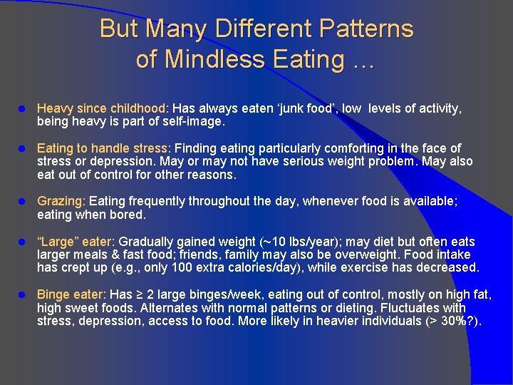 But Many Different Patterns of Mindless Eating … l Heavy since childhood: Has always