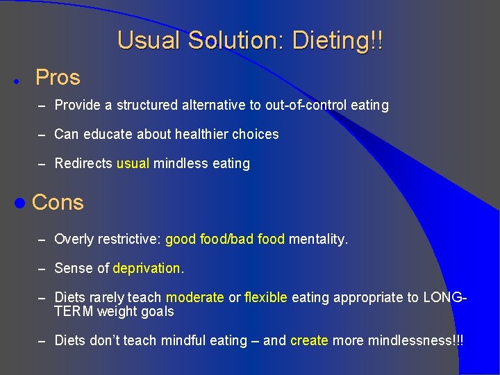 Usual Solution: Dieting!! l Pros – Provide a structured alternative to out-of-control eating –