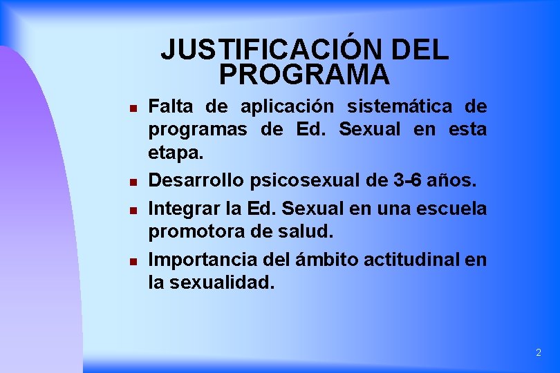 JUSTIFICACIÓN DEL PROGRAMA n n Falta de aplicación sistemática de programas de Ed. Sexual