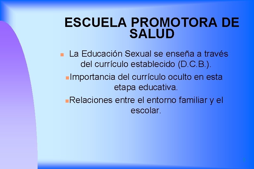 ESCUELA PROMOTORA DE SALUD n La Educación Sexual se enseña a través del currículo