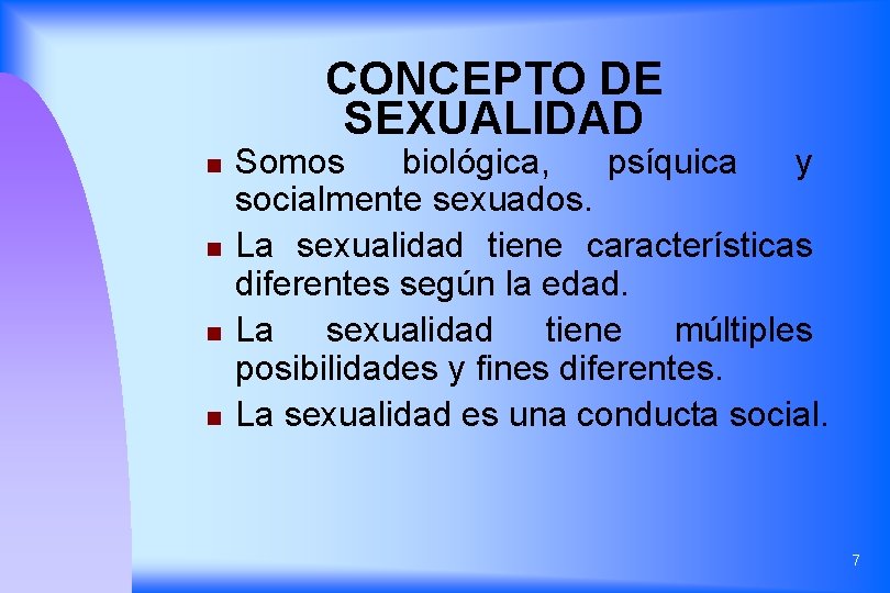 CONCEPTO DE SEXUALIDAD n n Somos biológica, psíquica y socialmente sexuados. La sexualidad tiene